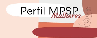 Evento marca lançamento do Perfil MPSP Mulheres