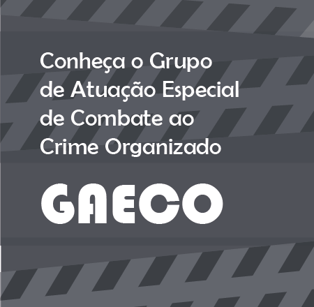 Imagem em que se lê Conheça o Grupo de Atuação Especial de Combate ao Crime Organizado