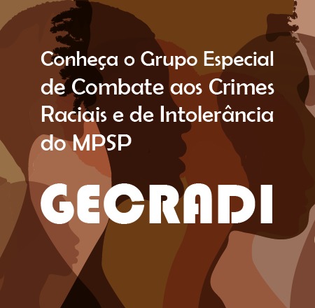 Imagem em que se lê Conheça o Grupo de Combate aos Crimes Raciais e de Intolerância do MPSP